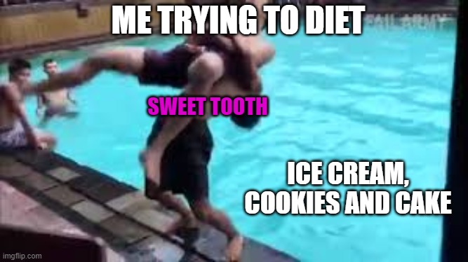 No good can come of this | ME TRYING TO DIET; SWEET TOOTH; ICE CREAM, COOKIES AND CAKE | image tagged in no good can come of this | made w/ Imgflip meme maker