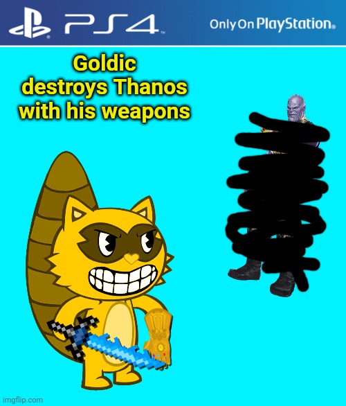 Goldic's First Appearance! | Goldic destroys Thanos with his weapons | image tagged in ps4 case,happy tree friends,thanos,goldic | made w/ Imgflip meme maker