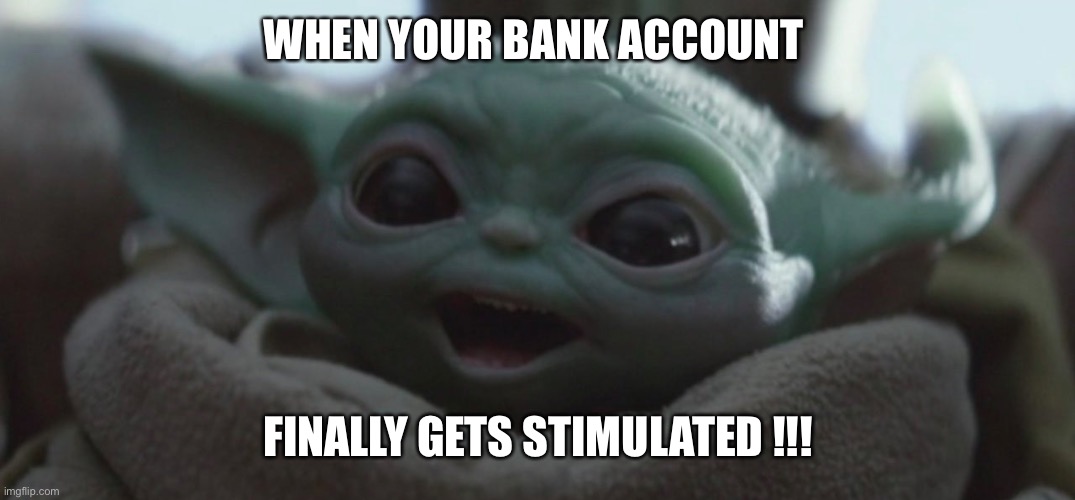 Happy Baby Yoda | WHEN YOUR BANK ACCOUNT; FINALLY GETS STIMULATED !!! | image tagged in happy baby yoda | made w/ Imgflip meme maker