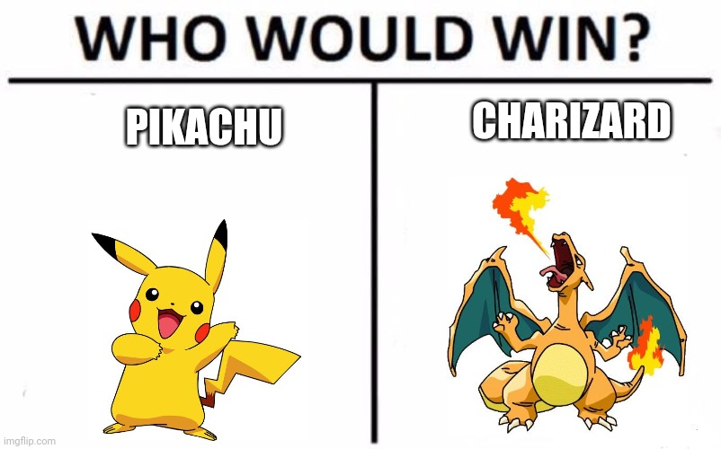 Who would win tho? | PIKACHU; CHARIZARD | image tagged in memes,who would win | made w/ Imgflip meme maker