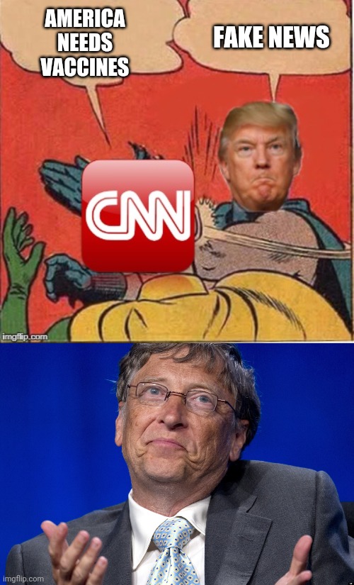 Bill Gates Foundation | AMERICA NEEDS VACCINES; FAKE NEWS | image tagged in bill gates,trump slaps cnn,cnn fake news,coronavirus,cnn,donald trump | made w/ Imgflip meme maker