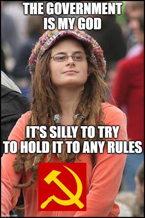 Hippie |  THE GOVERNMENT IS MY GOD; IT'S SILLY TO TRY TO HOLD IT TO ANY RULES | image tagged in hippie | made w/ Imgflip meme maker