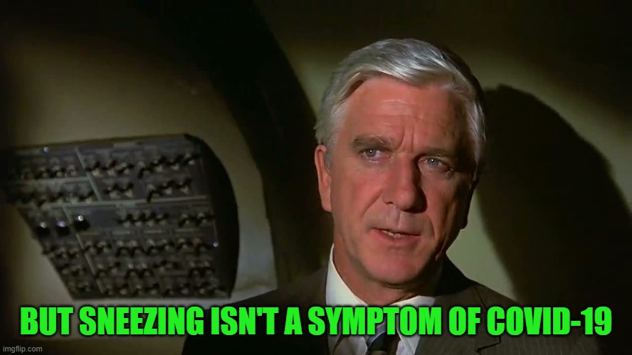 Airplane! | BUT SNEEZING ISN'T A SYMPTOM OF COVID-19 | image tagged in airplane | made w/ Imgflip meme maker