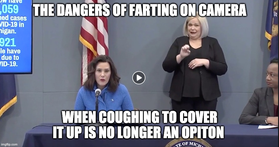 Governor Gretchen Whitmer toots | THE DANGERS OF FARTING ON CAMERA; WHEN COUGHING TO COVER IT UP IS NO LONGER AN OPITON | image tagged in fart,michigan,governor | made w/ Imgflip meme maker