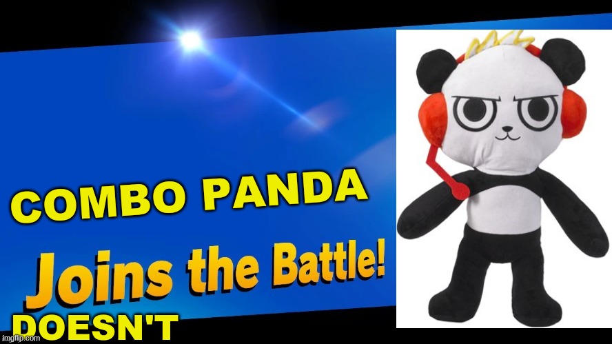 Get rid of this panda | COMBO PANDA; DOESN'T | image tagged in blank joins the battle,combo panda | made w/ Imgflip meme maker