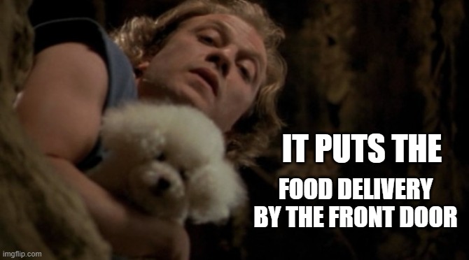 Silence of the lambs lotion | IT PUTS THE; FOOD DELIVERY BY THE FRONT DOOR | image tagged in silence of the lambs lotion | made w/ Imgflip meme maker