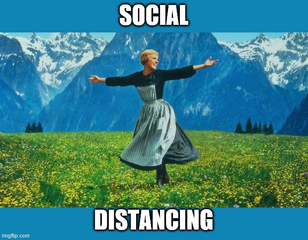 the sound of music happiness | SOCIAL; DISTANCING | image tagged in the sound of music happiness | made w/ Imgflip meme maker