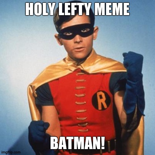 Robin | HOLY LEFTY MEME BATMAN! | image tagged in robin | made w/ Imgflip meme maker