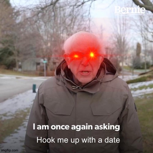Hook me up with a date | made w/ Imgflip meme maker