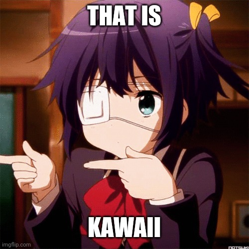 THAT IS; KAWAII | made w/ Imgflip meme maker