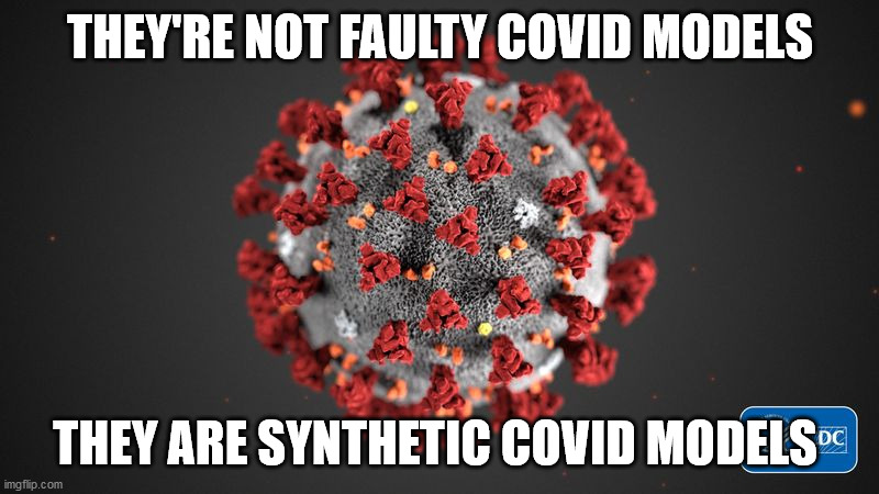 Covid 19 | THEY'RE NOT FAULTY COVID MODELS; THEY ARE SYNTHETIC COVID MODELS | image tagged in covid 19 | made w/ Imgflip meme maker