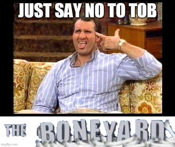 JUST SAY NO TO TOB | made w/ Imgflip meme maker