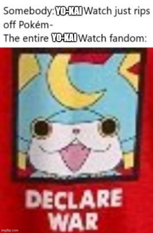 *Unintelligible cat shogun noises* | YO-KAI; YO-KAI | image tagged in yo-kai watch,ripoff,pokemon,shogunyan,declare war | made w/ Imgflip meme maker
