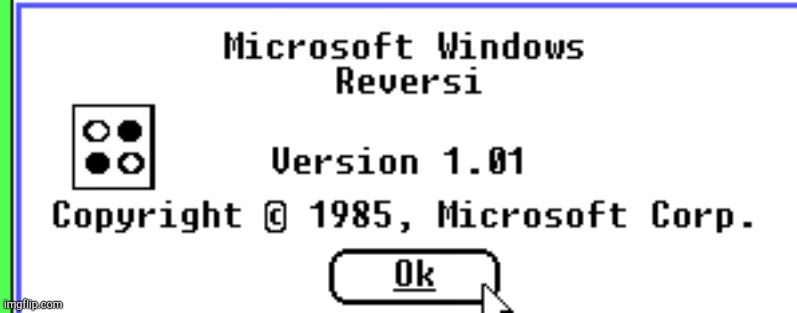 Microsoft Windows 1 | image tagged in microsoft windows 1 | made w/ Imgflip meme maker