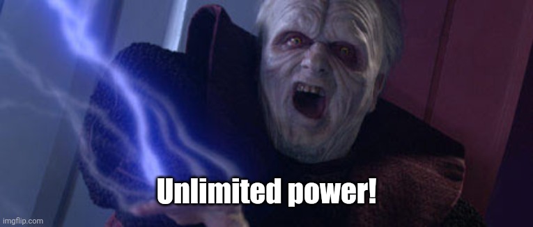 Palpatine Unlimited Power | Unlimited power! | image tagged in palpatine unlimited power | made w/ Imgflip meme maker