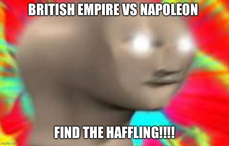 BRITISH EMPIRE VS NAPOLEON; FIND THE HAFFLING!!!! | image tagged in napoleon | made w/ Imgflip meme maker