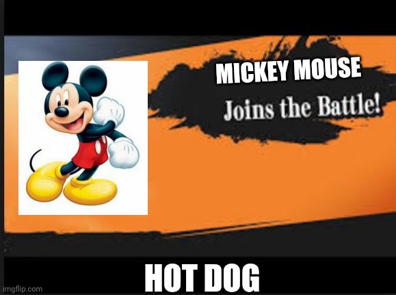 Joins The Battle! | MICKEY MOUSE; HOT DOG | image tagged in joins the battle | made w/ Imgflip meme maker