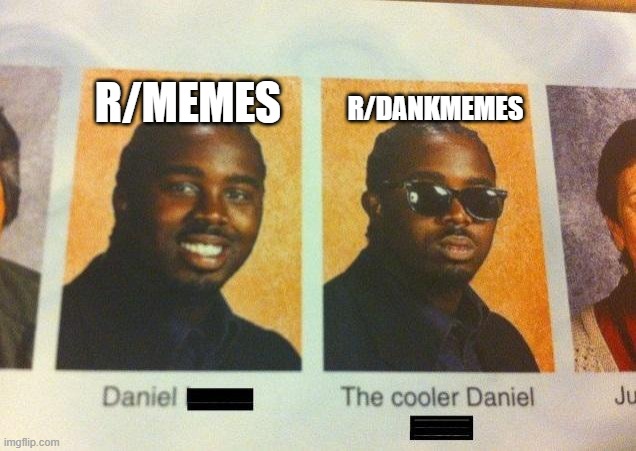 The Cooler Daniel | R/DANKMEMES; R/MEMES | image tagged in the cooler daniel | made w/ Imgflip meme maker