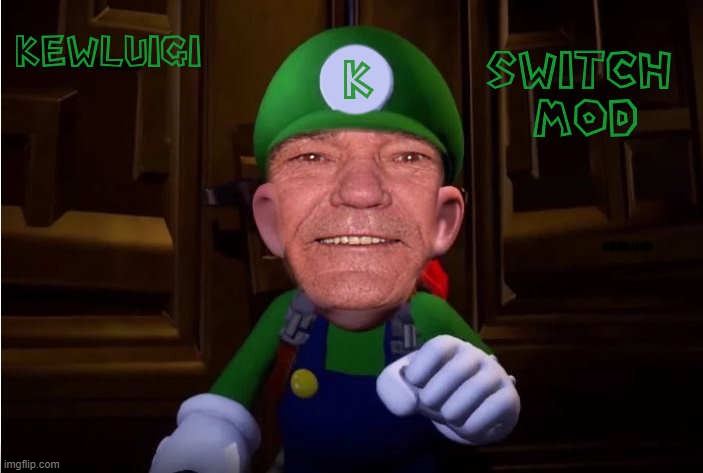 KEWLUIGI; SWITCHMOD | made w/ Imgflip meme maker