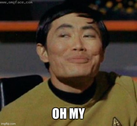 sulu | OH MY | image tagged in sulu | made w/ Imgflip meme maker