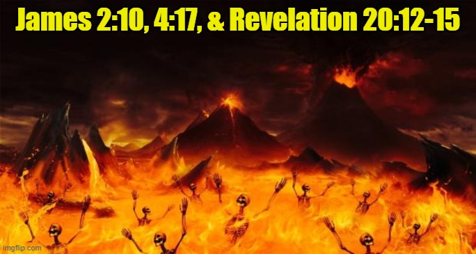 James 2:10, 4:17, & Revelation 20:12-15 | made w/ Imgflip meme maker