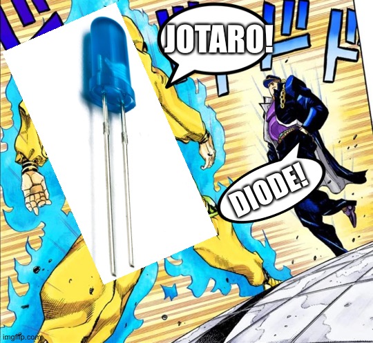 Jojo's Walk | JOTARO! DIODE! | image tagged in jojo's walk,electricity,science,dio,jojo's bizarre adventure | made w/ Imgflip meme maker