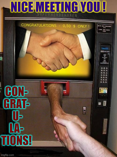 Working at Home? Be Congratulated. Only 50¢! | CON- GRAT-  U- LA- TIONS! NICE MEETING YOU ! | image tagged in vince vance,congratulations,machine,great job,good job,nice to meet you | made w/ Imgflip meme maker