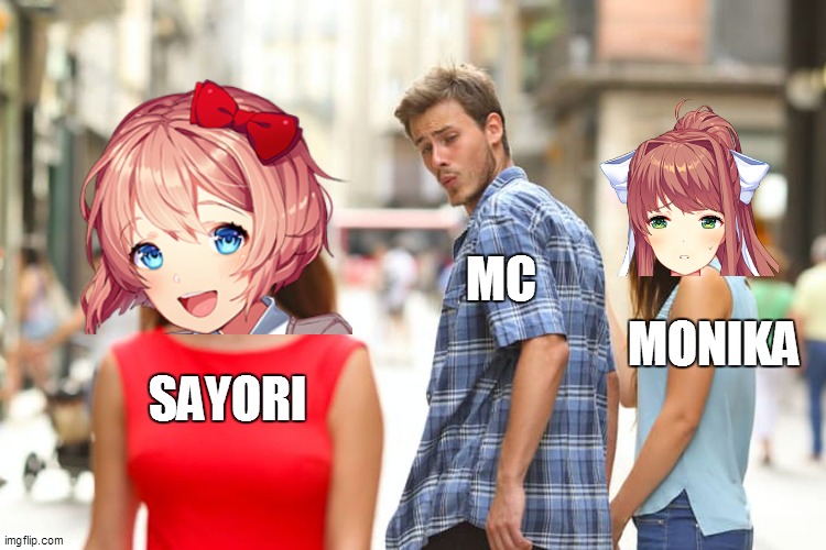 Distracted Boyfriend | MC; MONIKA; SAYORI | image tagged in memes,distracted boyfriend | made w/ Imgflip meme maker