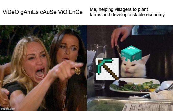 Woman Yelling At Cat Meme | ViDeO gAmEs cAuSe ViOlEnCe; Me, helping villagers to plant farms and develop a stable economy | image tagged in memes,woman yelling at cat | made w/ Imgflip meme maker