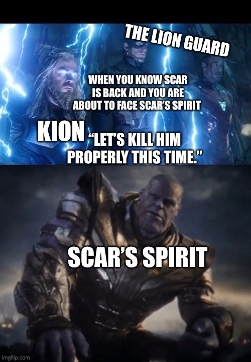 Kion (Thor) and The Lion Guard (Captain America and Iron Man) about to face Scar’s Spirit (2014 Thanos) | THE LION GUARD; WHEN YOU KNOW SCAR IS BACK AND YOU ARE ABOUT TO FACE SCAR’S SPIRIT; KION; “LET’S KILL HIM PROPERLY THIS TIME.”; SCAR’S SPIRIT | image tagged in avengers endgame,lets kill him properly this time,the avengers,the lion guard,thanos,marvel cinematic universe | made w/ Imgflip meme maker