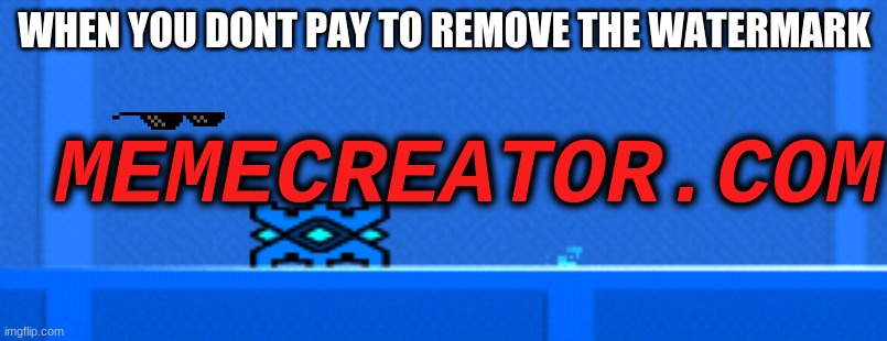 oh wait | WHEN YOU DONT PAY TO REMOVE THE WATERMARK; MEMECREATOR.COM | image tagged in swc,meme | made w/ Imgflip meme maker