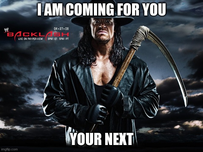 I AM COMING FOR YOU; YOUR NEXT | image tagged in wwe | made w/ Imgflip meme maker