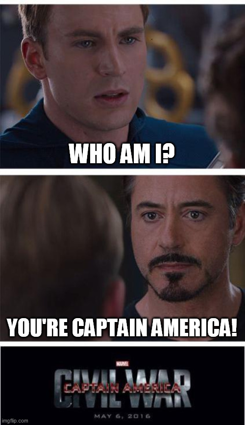 Marvel Civil War 1 | WHO AM I? YOU'RE CAPTAIN AMERICA! | image tagged in memes,marvel civil war 1 | made w/ Imgflip meme maker