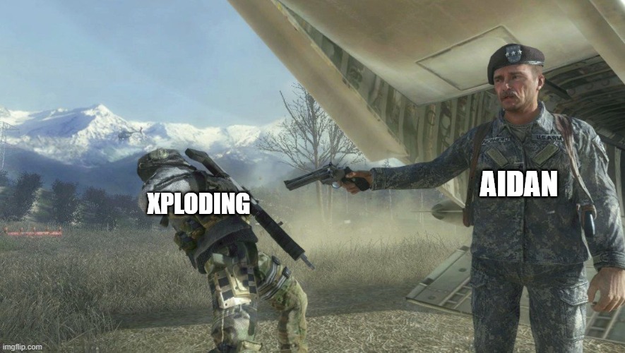 AIDAN; XPLODING | made w/ Imgflip meme maker