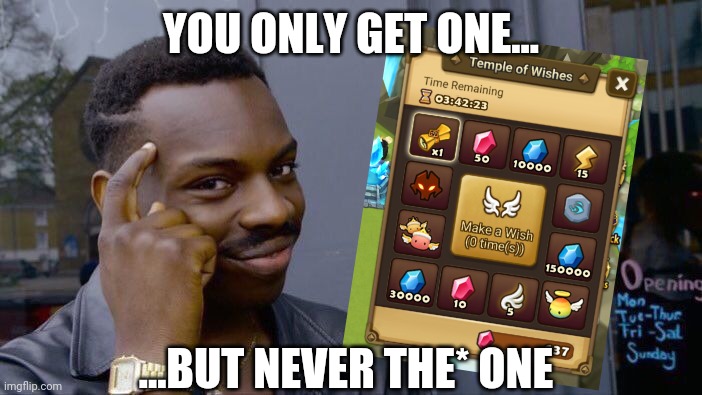 Roll Safe Think About It | YOU ONLY GET ONE... ...BUT NEVER THE* ONE | image tagged in memes,roll safe think about it,summoners war,funny memes,only one,wish | made w/ Imgflip meme maker