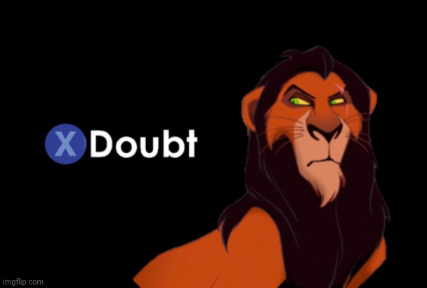 Scar Doubt | image tagged in scar doubt | made w/ Imgflip meme maker
