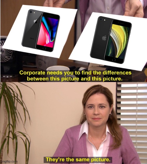 Classic Apple for having their phones look exactly like their old ones. | image tagged in memes,they're the same picture,apple,iphone,iphone se | made w/ Imgflip meme maker