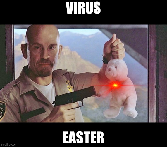 Or The Bunny Gets It! | VIRUS; EASTER | image tagged in or the bunny gets it | made w/ Imgflip meme maker