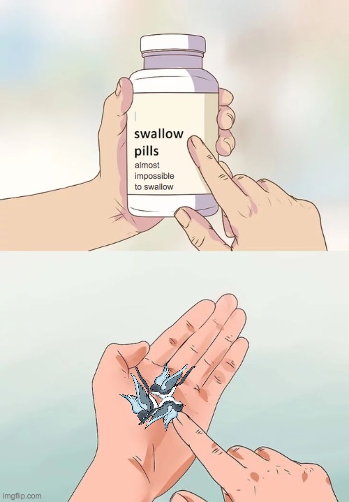 Hmmm.. that just happened. | lllllll; lllll; , almost impossible to swallow | image tagged in memes,hard to swallow pills | made w/ Imgflip meme maker