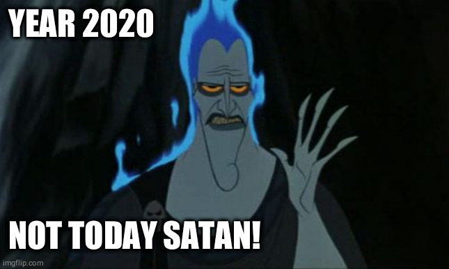 Hercules Hades |  YEAR 2020; NOT TODAY SATAN! | image tagged in memes,hercules hades | made w/ Imgflip meme maker