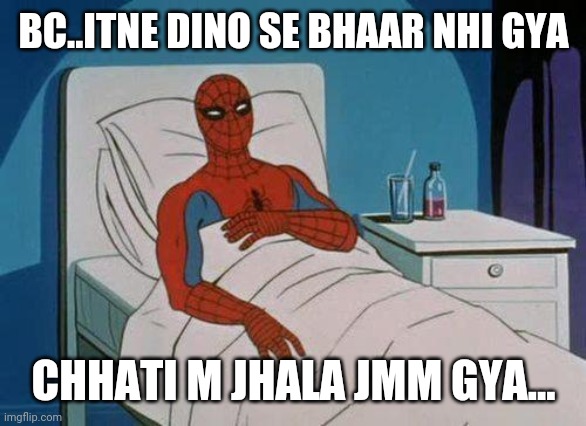 Spiderman Hospital | BC..ITNE DINO SE BHAAR NHI GYA; CHHATI M JHALA JMM GYA... | image tagged in memes,spiderman hospital,spiderman | made w/ Imgflip meme maker