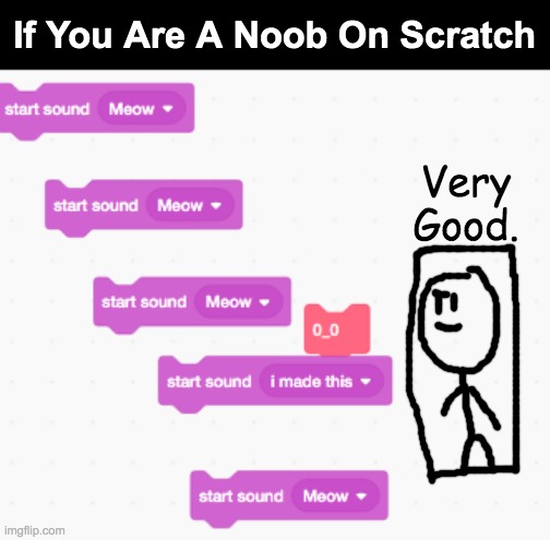 Noob Blocks | If You Are A Noob On Scratch; Very Good. | image tagged in scratch,blocks | made w/ Imgflip meme maker
