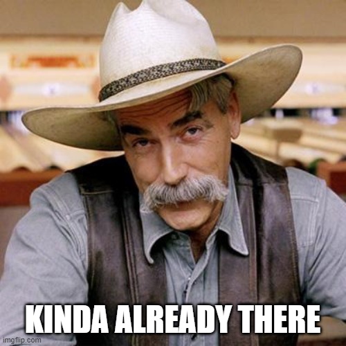 SARCASM COWBOY | KINDA ALREADY THERE | image tagged in sarcasm cowboy | made w/ Imgflip meme maker
