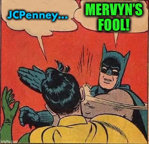 Batman Slapping Robin Meme | JCPenney... MERVYN’S FOOL! | image tagged in memes,batman slapping robin | made w/ Imgflip meme maker