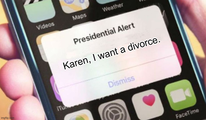 Presidential Alert Meme | Karen, I want a divorce. | image tagged in memes,presidential alert,divorce,karen | made w/ Imgflip meme maker