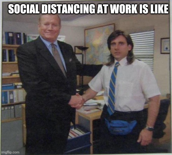 the office handshake | SOCIAL DISTANCING AT WORK IS LIKE | image tagged in the office handshake | made w/ Imgflip meme maker