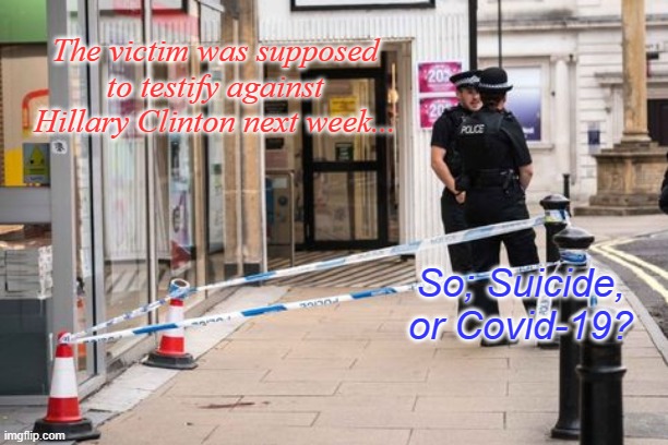 Crime scene | The victim was supposed to testify against Hillary Clinton next week... So; Suicide, or Covid-19? | image tagged in crime scene | made w/ Imgflip meme maker