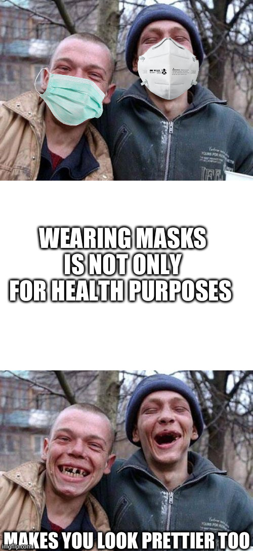 WEARING MASKS IS NOT ONLY FOR HEALTH PURPOSES; MAKES YOU LOOK PRETTIER TOO | image tagged in memes,ugly twins,blank white template | made w/ Imgflip meme maker