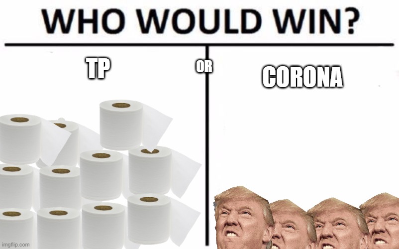Who Would Win? | TP; CORONA; OR | image tagged in memes,who would win | made w/ Imgflip meme maker