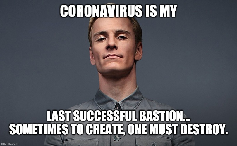 David 8 coronavirus | CORONAVIRUS IS MY; LAST SUCCESSFUL BASTION...
SOMETIMES TO CREATE, ONE MUST DESTROY. | image tagged in david 8 coronavirus | made w/ Imgflip meme maker